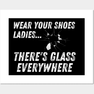 Wear Your Shoes Ladies There's Glass Everywhere Posters and Art